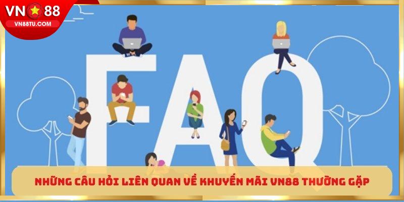 Những câu hỏi liên quan về khuyến mãi VN88 thường gặp